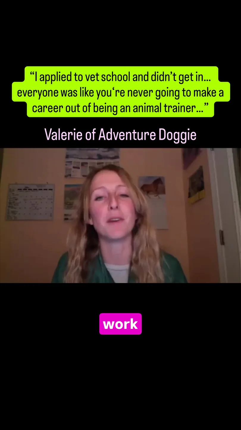 Valerie of Adventure Doggie: &ldquo;I applied to vet school and didn&rsquo;t get in&hellip; everyone was like you&rsquo;re never going to make a career out of being an animal trainer.&rdquo;